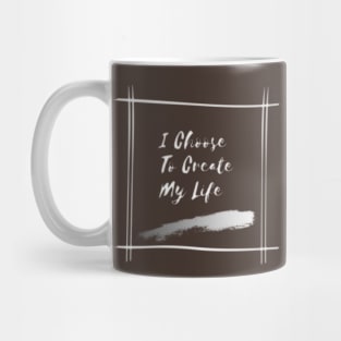 I Choose To Create My Life Mug